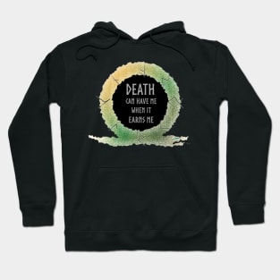 Death Can Have Me When It Earns Me Hoodie